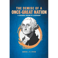 The Demise of a Once-Great Nation: A Colossal Failure of Leadership - Paperback