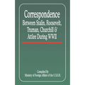 Correspondence Between Stalin, Roosevelt, Truman, Churchill & Atlee During WWII - Paperback