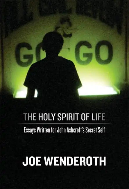 The Holy Spirit of Life: Essays Written for John Ashcroft's Secret Self - Paperback