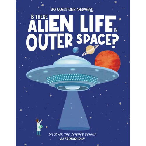 Is There Alien Life in Outer Space?: Discover the Science Behind Astrobiology - Hardcover