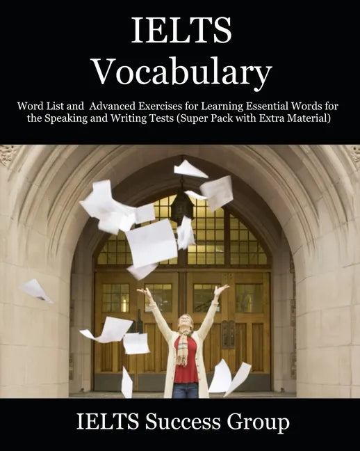 IELTS Vocabulary: Word List and Advanced Exercises for Learning Essential Words for the Speaking and Writing Tests (Super Pack with Extra Material) - Paperback