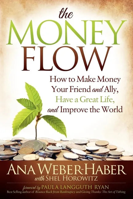 The Money Flow: How to Make Money Your Friend and All, Have a Great Life, and Improve the World - Paperback