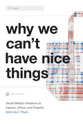Why We Can't Have Nice Things: Social Media's Influence on Fashion, Ethics, and Property - Hardcover