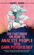 The Fast Guide on How to Analyze People with Dark Psychology: Learn How to Persuade and Speed-Read People, Spot Predators, and Master Brainwashing and - Hardcover