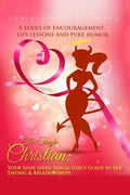 The Single Christian: Your Sassy Saved Single Girl's Guide to Sex, Dating & Relationships: A book of encouragement, life lessons and pure humor. - Paperback