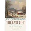 The Last Gift: The Christmas Stories of Mary E. Wilkins Freeman - Paperback