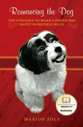 Romancing the Dog: The Struggle To Make A Pound Dog Happy in Beverly Hills - Paperback