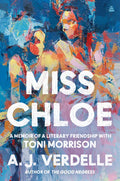 Miss Chloe: A Memoir of a Literary Friendship with Toni Morrison - Hardcover