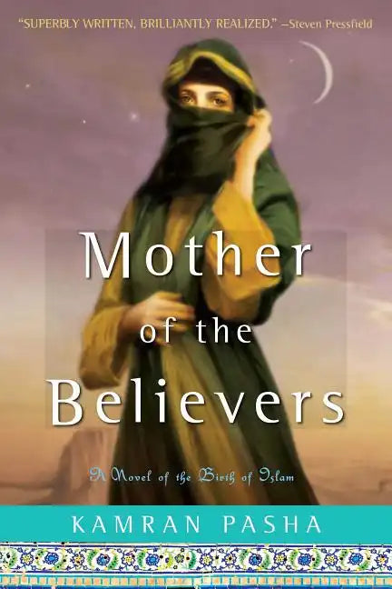Mother of the Believers: A Novel of the Birth of Islam - Paperback