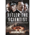Hitler the Scientist: How Pseudo-Science and Anti-Semitism Shaped Hitler's Destiny - Hardcover