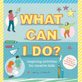What Can I Do?: Inspiring Activities for Creative Kids - Hardcover