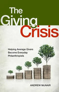 The Giving Crisis: Helping Average Givers Become Everyday Philanthropists - Hardcover