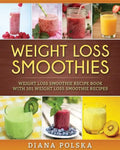 Weight Loss Smoothies: Weight Loss Smoothie Recipe Book with 101 Weight Loss Smoothie Recipes - Paperback