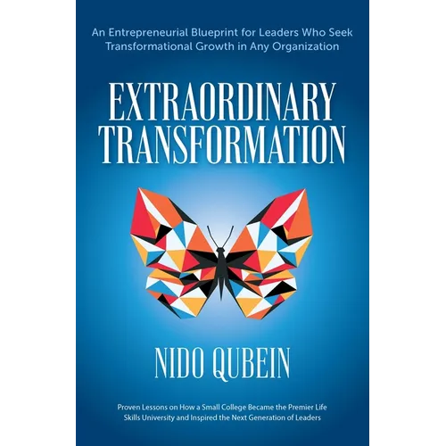 Extraordinary Transformation: An Entrepreneurial Blueprint for Leaders Who Seek Transformational Growth in Any Organization Proven Lessons on How a - Hardcover