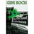 The Happy Acres Haunted Hotel for Active Seniors and Other Stories - Paperback