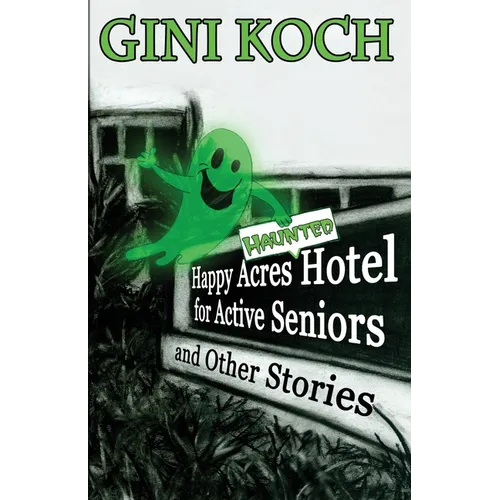 The Happy Acres Haunted Hotel for Active Seniors and Other Stories - Paperback