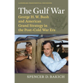 The Gulf War: George H. W. Bush and American Grand Strategy in the Post-Cold War Era - Paperback