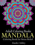Adult Coloring Books Mandala Coloring Book for Stress Relief: Anti-Stress Mandala Flowers, Floral Patterns, Paisley Patterns, Doodles and Intricate De - Paperback