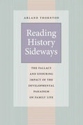 Reading History Sideways: The Fallacy and Enduring Impact of the Developmental Paradigm on Family Life - Paperback