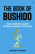 The Book of Bushido: The Complete Guide to Real Samurai Chivalry - Hardcover