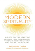 Modern Spirituality: A Guide to the Heart of Mindfulness, Meditation, and the Art of Healing - Paperback