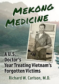 Mekong Medicine: A U.S. Doctor's Year Treating Vietnam's Forgotten Victims - Paperback