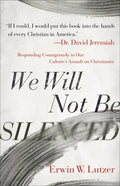 We Will Not Be Silenced: Responding Courageously to Our Culture's Assault on Christianity - Paperback