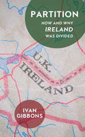 Partition: How and Why Ireland Was Divided - Paperback