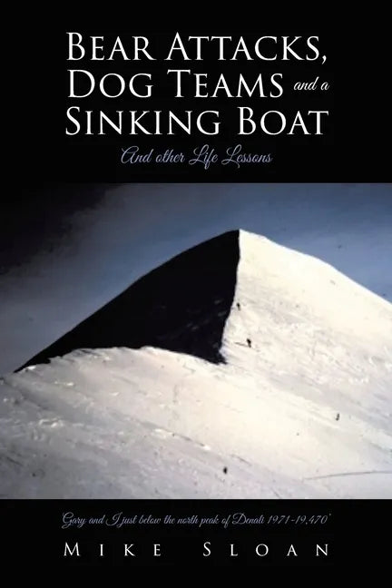 Bear Attacks, Dog Teams and a Sinking Boat: And other Life Lessons - Paperback
