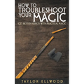 How to Troubleshoot Your Magic: Get Better Results with Practical Magic - Paperback
