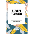Be What You Wish - Hardcover