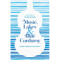 Music, Lakes and Blue Corduroy: A Memoir of Interlochen - Paperback
