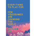 Everything to Play for: An Insider's Guide to How Videogames Are Changing Our World - Paperback