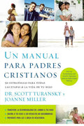 Un Manual Para Padres Cristianos: 50 Estrategias Para Todas las Etapas de la Vida de Tu Hijo = The Christian Parenting Handbook = The Christian Parent - Paperback