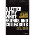 A Letter to My White Friends and Colleagues: What You Can Do Right Now to Help the Black Community - Hardcover