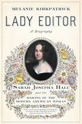 Lady Editor: Sarah Josepha Hale and the Making of the Modern American Woman - Hardcover