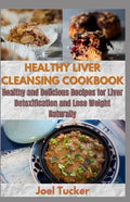 Healthy Liver Cleansing Cookbook: Healthy and Delicious Recipes for Liver Detoxification and Lose Weight Naturally - Paperback