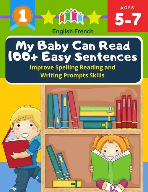 My Baby Can Read 100+ Easy Sentences Improve Spelling Reading And Writing Prompts Skills English French: 1st basic vocabulary with complete Dolch Sigh - Paperback