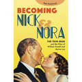 Becoming Nick and Nora: The Thin Man and the Films of William Powell and Myrna Loy - Hardcover