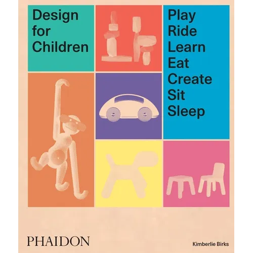 Design for Children: Play, Ride, Learn, Eat, Create, Sit, Sleep - Hardcover