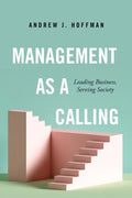 Management as a Calling: Leading Business, Serving Society - Hardcover