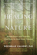 Healing with Nature: Mindfulness and Somatic Practices to Heal from Trauma - Paperback