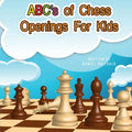 ABC's Of Chess Openings For Kids: Learn the different types of chess openings - Paperback