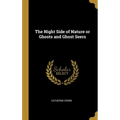 The Night Side of Nature or Ghosts and Ghost Seers - Hardcover