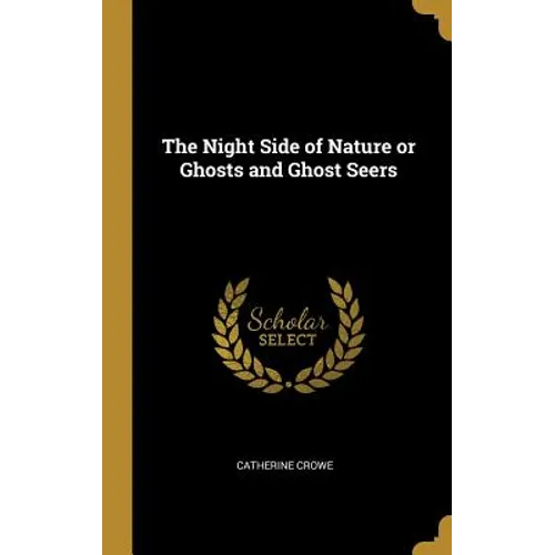The Night Side of Nature or Ghosts and Ghost Seers - Hardcover