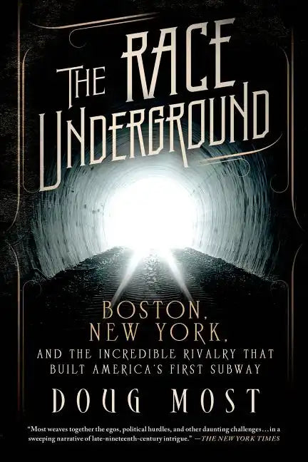 The Race Underground: Boston, New York, and the Incredible Rivalry That Built America's First Subway - Paperback