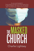 The Masked Church: You Can Avoid Temptation! Come Embrace the Spirit of the Resurrected Christ to Discern Presence, Stir Christ in You, a - Paperback