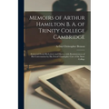 Memoirs of Arthur Hamilton B. A. of Trinity College Cambridge: Extracted from His Letters and Diaries, with Reminiscences of His Conversation by His F - Paperback