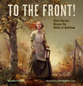 To the Front!: Clara Barton Braves the Battle of Antietam - Hardcover