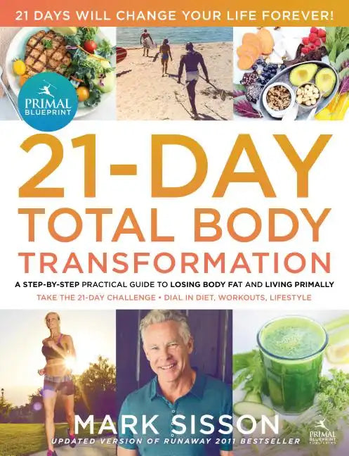 The Primal Blueprint 21-Day Total Body Transformation: A Step-By-Step Practical Guide to Losing Body Fat and Living Primally - Paperback